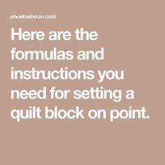 there are the formulas and instructions you need for setting a quilt block on point