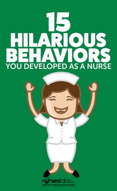 a nurse with her arms up and the words 15 hilarious behavios you developed as a nurse