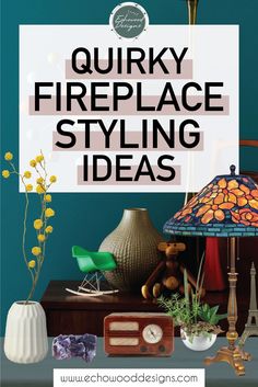 there is a lamp and other items on the table with text overlay that reads quirky fireplace styling ideas