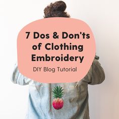 a woman with her back to the camera and text that reads, 7 dos & don't's of clothing embroidery diy blog