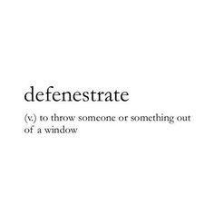 the words defenserate and v to throw someone or something out of a window