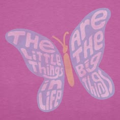 a pink t - shirt with a butterfly on the front that says, they are the little things in life