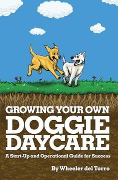 the cover of growing your own doggie day care book, with two dogs running on top