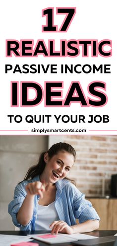 a woman sitting at a desk with the words 17 realistic passive income ideas to quit your job