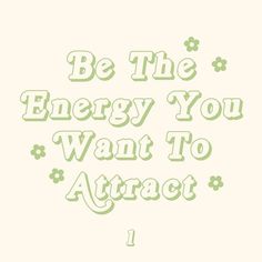 the words be the energy you want to attract are in green lettering on a white background