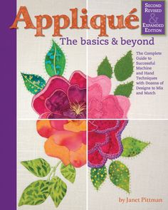 Applique The Basics and Beyond Second Revised & Expanded Edition Bargello Quilts, Flower Quilts, Sampler Quilt, Machine Applique, Hand Applique, Happy Flowers, Book Quilt, Wool Applique, Flower Show