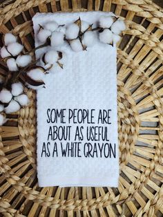 some people are about as useful as a white crayon towel on a wicker basket