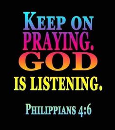 an image with the words keep on praying god is listening, philippines 4 / 6