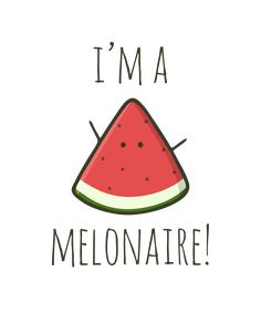 a piece of watermelon with the words i'm a melonaire