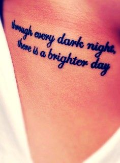 a tattoo that reads, though every dark night there is a brighter day