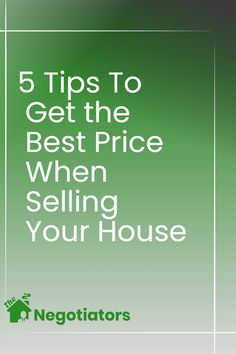 a green background with the words 5 tips to get the best price when selling your house