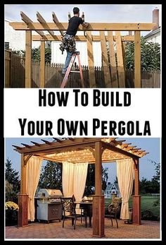 a man working on a pergola with the words how to build your own pergola