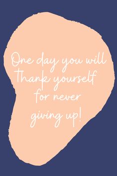 a pink and blue background with the words one day you will thank yourself for never giving up