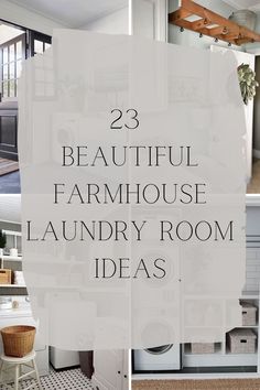 the words 23 beautiful farmhouse laundry room ideas are in white and black with pictures on it