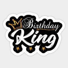 a black and gold birthday sticker with the words,'happy birthday king '