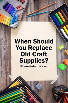 a piece of paper that says, when should you replace old craft supplies?