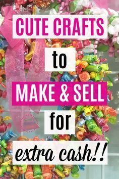 the words cute crafts to make and sell for extra cash are in front of a wreath