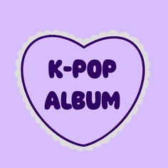 a purple heart with the words k - pop album in it's center on a light purple background