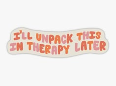 i'll unpack this in therapy later sticker on a white background with pink lettering