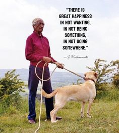 an old man is walking his dog on a leash with a quote from the book, there is great happiness in not wanting