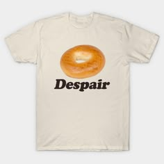 Despair Bagel Funny Meme Shirt | Ironic Shirt | Weirdcore Clothing | Shirt Joke Gift | Oddly Specific -- Choose from our vast selection of Crewneck and V-Neck T-Shirts to match with your favorite design to make the perfect custom graphic T-Shirt. Pick your favorite: Classic, Relaxed Fit, V-Neck, Tri-Blend, Dolman Extra Soft Tri-Blend, Slouchy V-Neck, Slouchy, Premium, Heavyweight, Curvy, Ringer, and Curvy V-Neck. Customize your color! For men and women. Outfit Ideas Tshirt, Cursed Shirts, Goofy Shirt, Tshirt Design Ideas, Shirt Outfit Ideas, Meme Shirts, Silly Clothes, Oddly Specific, Silly Shirt