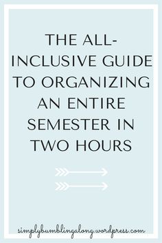 the all - inclusive guide to organizing an entire semester in two hours