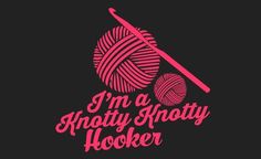 i'm a knotty knotty hooker with a ball of yarn next to it