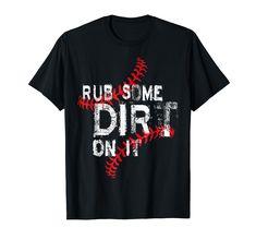 a black t - shirt with the words rub some dirt on it in red and white