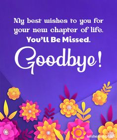 a purple background with flowers and the words goodbye written in white on it, which reads, my best wishes to you for your new character of life