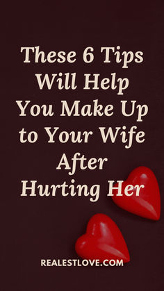 Tips to Help You Make Up to Your Wife After Hurting Her