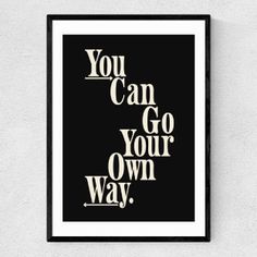 a black and white poster with the words you can go your own way on it