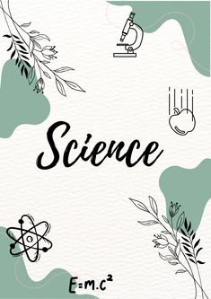 the words science written in black ink on a green background with plants and microscopes