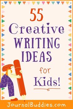 an orange and white sign with the words 55 creative writing ideas for kids