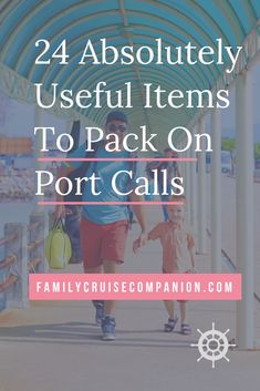 two adults and a child walking under an awning with text overlay that reads, 24 absolutely useful items to pack on port calls