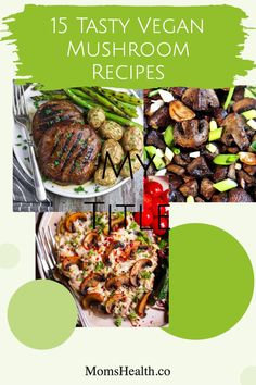 the cover of an ebook with images of different foods and words that read, 15 tasty vegan mushroom recipes