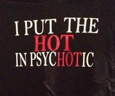 i put the hot in psychic t - shirt with red and white letters on it