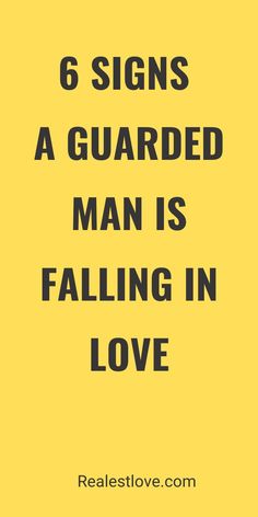 a yellow background with the words 6 signs a guarded man is falling in love