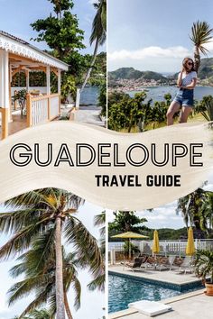 a collage of photos with the words guadeloupe travel guide