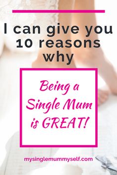 a woman's feet with text that reads, i can give you 10 reasons why being a single mum is great