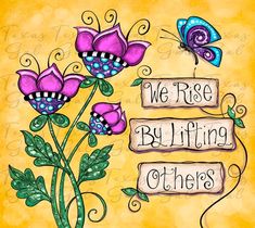 an image of butterflies and flowers with the words we rise by lifting others