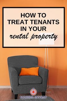 a gray chair with an orange pillow in front of it and the words how to treat tenants in your rental property