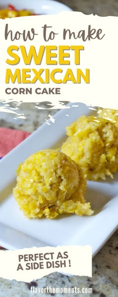 how to make sweet mexican corn cake on a white plate with text overlay that reads, how to make sweet mexican corn cake