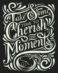 the words take some time to cherish the moment in black ink on white paper