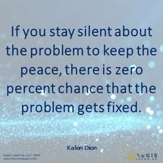 the quote if you stay silent about the problem to keep the peace, there is zero percent chance that the problem gets fixed