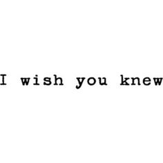 the words i wish you knew are in black and white