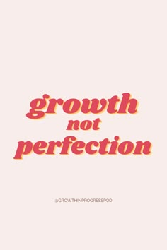 the words growth not perfection are shown in red and orange