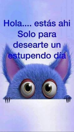 a blue cat with big eyes peeking out from behind a sign that says, hola ests ani solo para desearte un est esupendo