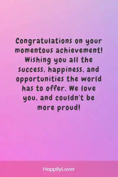 congratulationss on your motivus achievement wishing you all the success happiness and opportunity to offer we love you, and couldn't be more proud