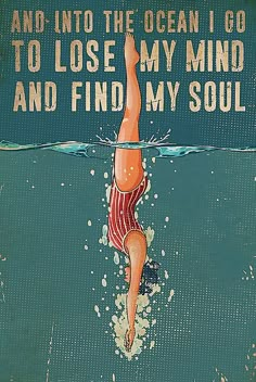 an old poster with a woman swimming in the ocean and saying, and into the ocean i go to lose my mind and find my soul