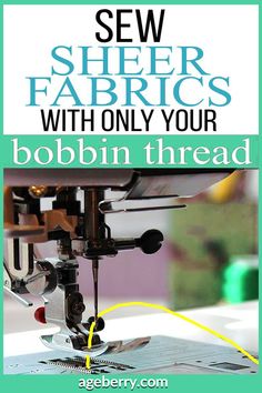 the sewing machine is being used to sew sheer fabrics with only your bobbin thread